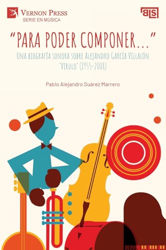"Para poder componer...": Una biografía sonora sobre Alejandro García Villalón 'Virulo' (Serie En Música) von Vernon Press