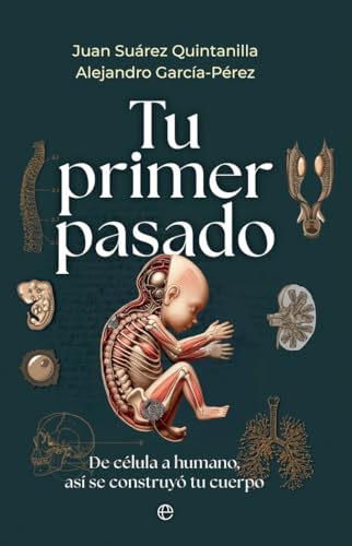 Tu primer pasado: De célula a humano, así se construyó tu cuerpo von LA ESFERA DE LOS LIBROS, S.L.
