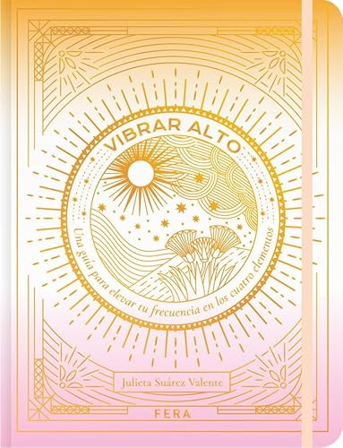 VIBRAR ALTO: una guía para elevar tu frecuencia en los cuatro elementos von FERA EDICIONES