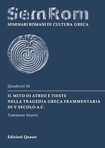 Il mito di Atreo e Tieste nella tragedia greca frammentaria di V secolo a.C. (Quaderni di seminari romani di cultura greca) von Quasar