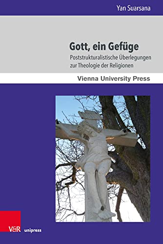 Gott, ein Gefüge: Poststrukturalistische Überlegungen zur Theologie der Religionen (Wiener Forum für Theologie und Religionswissenschaft) von Vandenhoeck & Ruprecht Gmbh & Co