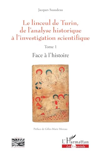 Le linceul de Turin, de l'analyse historique à l'investigation scientifique: Tome 1 - Face à l'histoire von Editions L'Harmattan
