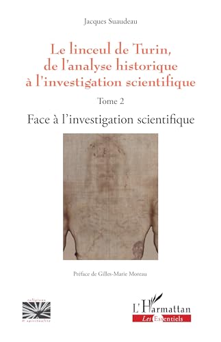 Le linceul de Turin, de l'analyse historique à l'investigation scientifique: Tome 2 - Face à l'investigation scientifique von Editions L'Harmattan