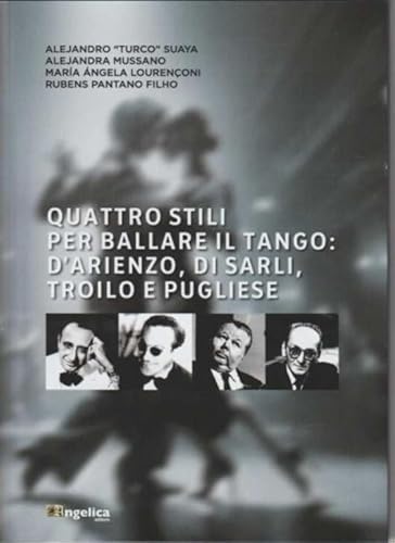 Quattro stili per ballare il tango. D'Arienzo, Di Sarli, Troilo e Pugliese von Angelica