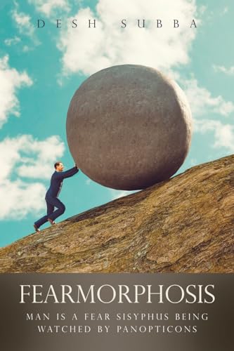 FEARMORPHOSIS: MAN IS A FEAR SISYPHUS BEING WATCHED BY PANOPTICONS FEARMORPHOSIS: MAN IS A FEAR SISYPHUS BEING WATCHED BY PANOPTICONS von Xlibris AU