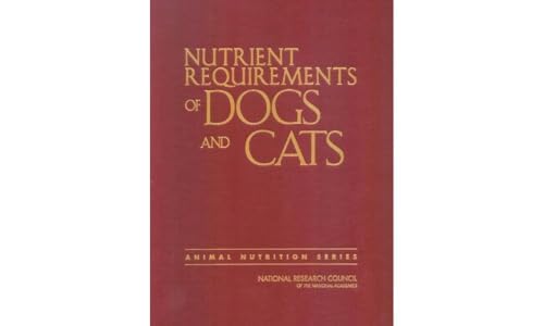 Nutrient Requirements of Dogs and Cats (Nutrient Requirements of Domestic Animals)