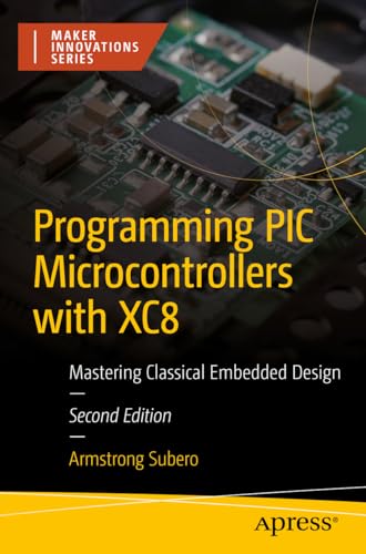 Programming PIC Microcontrollers with XC8: Mastering Classical Embedded Design (Maker Innovations Series) von Apress