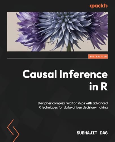 Causal Inference in R: Decipher complex relationships with advanced R techniques for data-driven decision-making von Packt Publishing