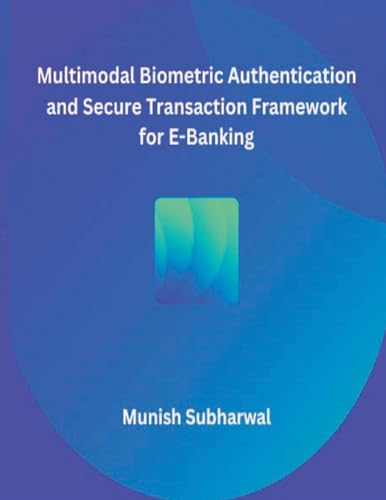 Multimodal Biometric Authentication and Secure Transaction Framework for E-Banking von MOHAMMED ABDUL SATTAR