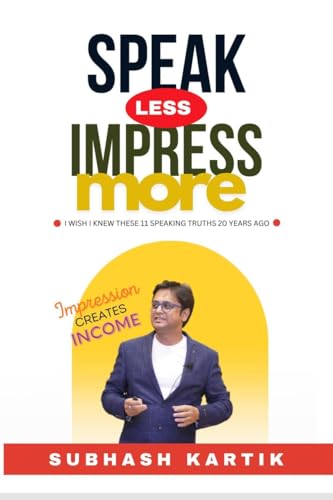 Speak Less Impress More: Impression Creates Income von Notion Press