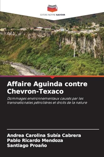 Affaire Aguinda contre Chevron-Texaco: Dommages environnementaux causés par les transnationales pétrolières et droits de la nature von Editions Notre Savoir