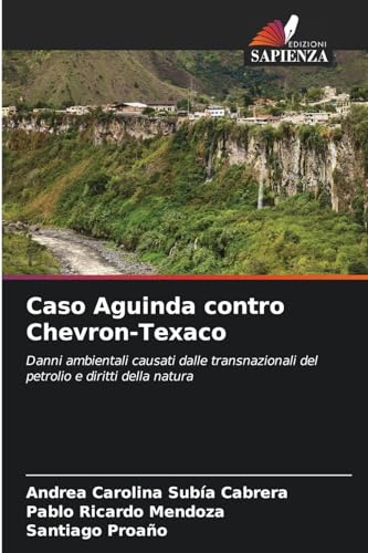 Caso Aguinda contro Chevron-Texaco: Danni ambientali causati dalle transnazionali del petrolio e diritti della natura von Edizioni Sapienza