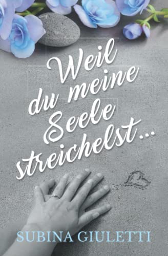 Weil du meine Seele streichelst ...