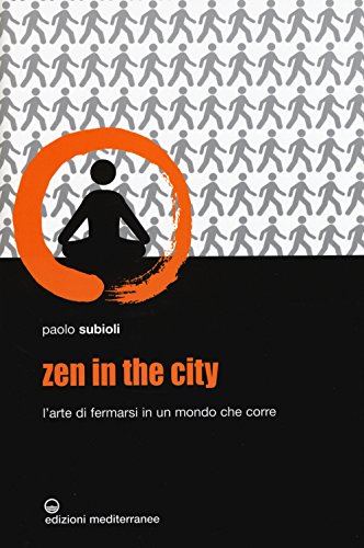 Zen in the city. L'arte di fermarsi in un mondo che corre (Yoga, zen, meditazione) von Edizioni Mediterranee