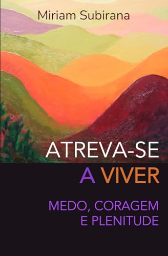 Atreva-se a Viver: Medo, coragem e plenitude von Independently published
