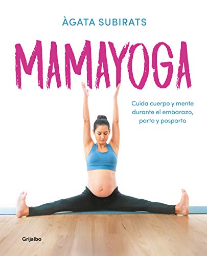 Mamayoga: Cuida Cuerpo Y Mente Durante El Embarazo, Parto Y Posparto / Momyoga: Take Care of Mind and Body Through Pregnancy, Birth, and Postpartum (Embarazo, bebé y crianza) von GRIJALBO ILUSTRADOS