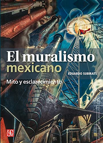 El Muralismo Mexicano: Mito y Esclarecimiento: Mito y esclarecimiento / Myth and Enlightenment (Historia del arte mexicano / History of Mexican Art) von FONDO DE CULTURA ECONOMICA