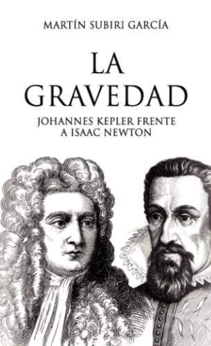 La gravedad. -Johannes Kepler frente a Isaac Newton La gravedad. -Johannes Kepler frente a Isaac Newton