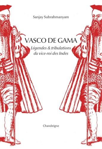 Vasco de Gama - Légende & tribulations du vice-roi des Indes: Légendes & tribulations du vice-roi des Indes von CHANDEIGNE
