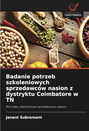 Badanie potrzeb szkoleniowych sprzedawców nasion z dystryktu Coimbatore w TN: Potrzeby szkoleniowe sprzedawców nasion von Wydawnictwo Nasza Wiedza