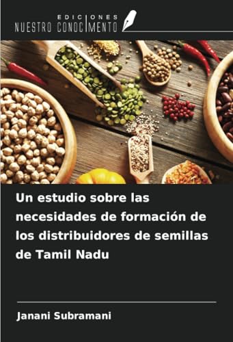Un estudio sobre las necesidades de formación de los distribuidores de semillas de Tamil Nadu von Ediciones Nuestro Conocimiento