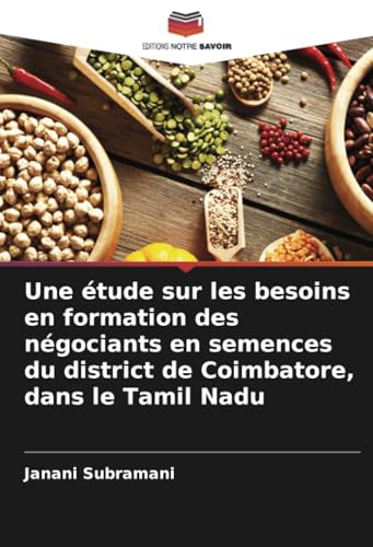 Une étude sur les besoins en formation des négociants en semences du district de Coimbatore, dans le Tamil Nadu von Editions Notre Savoir