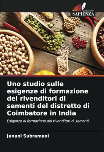 Uno studio sulle esigenze di formazione dei rivenditori di sementi del distretto di Coimbatore in India: Esigenze di formazione dei rivenditori di sementi von Edizioni Sapienza
