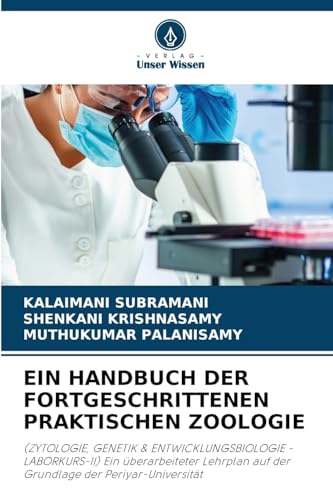 EIN HANDBUCH DER FORTGESCHRITTENEN PRAKTISCHEN ZOOLOGIE: (ZYTOLOGIE, GENETIK & ENTWICKLUNGSBIOLOGIE - LABORKURS-II) Ein überarbeiteter Lehrplan auf der Grundlage der Periyar-Universität von Verlag Unser Wissen