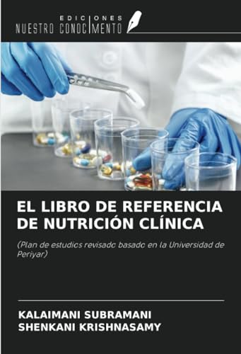 EL LIBRO DE REFERENCIA DE NUTRICIÓN CLÍNICA: (Plan de estudios revisado basado en la Universidad de Periyar) von Ediciones Nuestro Conocimiento