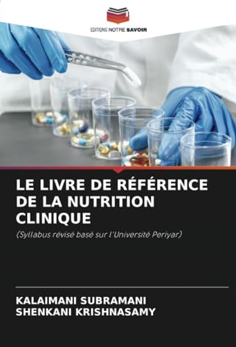 LE LIVRE DE RÉFÉRENCE DE LA NUTRITION CLINIQUE: (Syllabus révisé basé sur l'Université Periyar) von Editions Notre Savoir