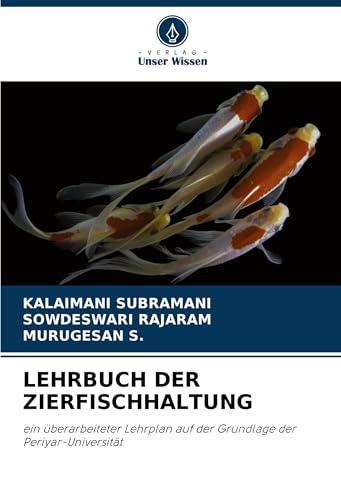 LEHRBUCH DER ZIERFISCHHALTUNG: ein überarbeiteter Lehrplan auf der Grundlage der Periyar-Universität von Verlag Unser Wissen