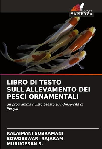 LIBRO DI TESTO SULL'ALLEVAMENTO DEI PESCI ORNAMENTALI: un programma rivisto basato sull'Università di Periyar von Edizioni Sapienza
