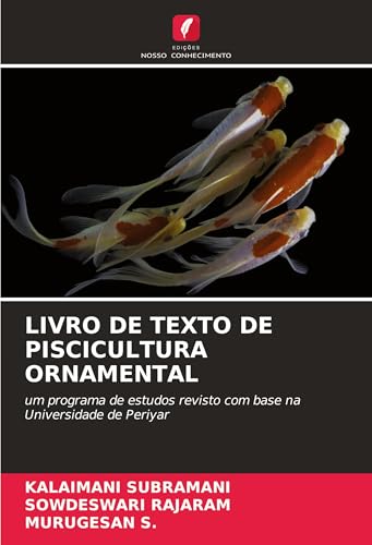 LIVRO DE TEXTO DE PISCICULTURA ORNAMENTAL: um programa de estudos revisto com base na Universidade de Periyar von Edições Nosso Conhecimento