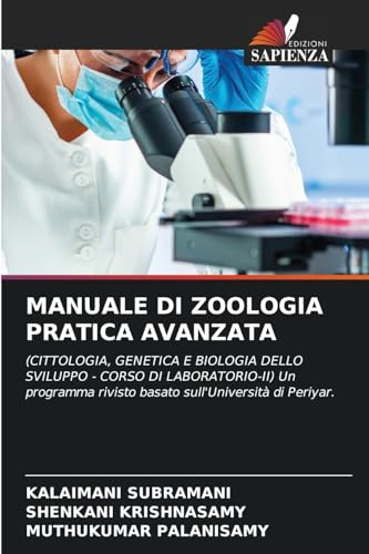 MANUALE DI ZOOLOGIA PRATICA AVANZATA: (CITTOLOGIA, GENETICA E BIOLOGIA DELLO SVILUPPO - CORSO DI LABORATORIO-II) Un programma rivisto basato sull'Università di Periyar. von Edizioni Sapienza