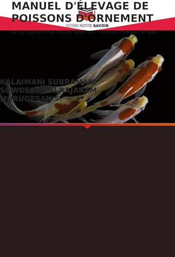 MANUEL D'ÉLEVAGE DE POISSONS D'ORNEMENT: un programme révisé basé sur l'université de Periyar von Editions Notre Savoir