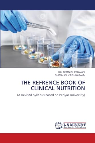 THE REFRENCE BOOK OF CLINICAL NUTRITION: (A Revised Syllabus based on Periyar University) von LAP LAMBERT Academic Publishing