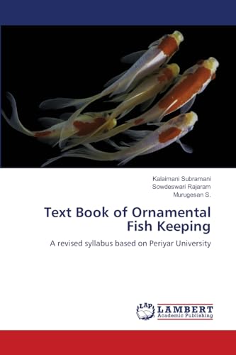 Text Book of Ornamental Fish Keeping: A revised syllabus based on Periyar University von LAP LAMBERT Academic Publishing