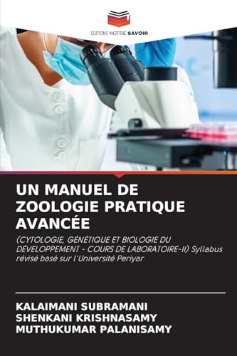 UN MANUEL DE ZOOLOGIE PRATIQUE AVANCÉE: (CYTOLOGIE, GÉNÉTIQUE ET BIOLOGIE DU DÉVELOPPEMENT - COURS DE LABORATOIRE-II) Syllabus révisé basé sur l'Université Periyar von Editions Notre Savoir
