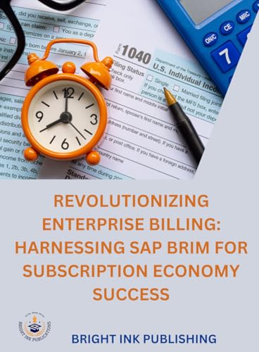 Revolutionizing Enterprise Billing: Harnessing SAP BRIM for Subscription von Bright Ink Publishing