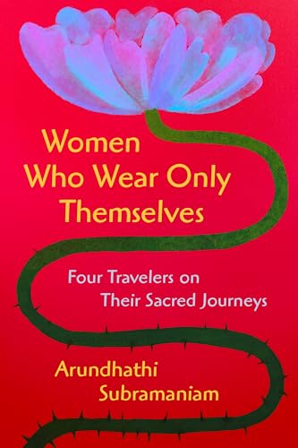 Women Who Wear Only Themselves: Four Travelers on Their Sacred Journeys von HarperOne