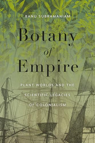 Botany of Empire: Plant Worlds and the Scientific Legacies of Colonialism (Feminist Technosciences) von Combined Academic Publ.