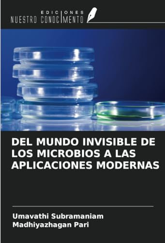 DEL MUNDO INVISIBLE DE LOS MICROBIOS A LAS APLICACIONES MODERNAS von Ediciones Nuestro Conocimiento
