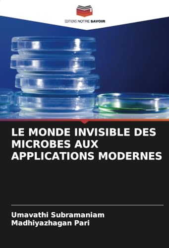 LE MONDE INVISIBLE DES MICROBES AUX APPLICATIONS MODERNES von Editions Notre Savoir