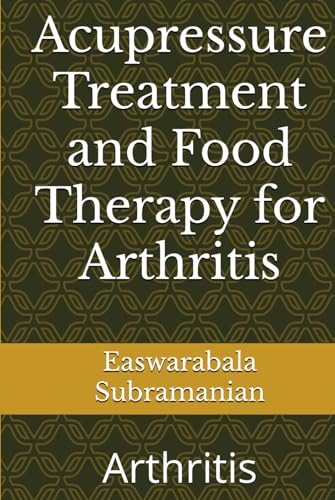 Acupressure Treatment and Food Therapy for Arthritis: Arthritis (Common People Medical Books - Part 1, Band 8)