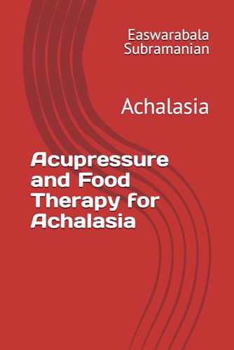 Acupressure and Food Therapy for Achalasia: Achalasia (Common People Medical Books - Part 3, Band 3) von Independently published