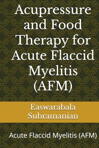 Acupressure and Food Therapy for Acute Flaccid Myelitis (AFM): Acute Flaccid Myelitis (AFM) von Independently published