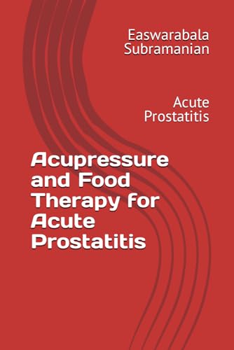 Acupressure and Food Therapy for Acute Prostatitis: Acute Prostatitis (Common People Medical Books - Part 3, Band 7)