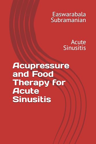 Acupressure and Food Therapy for Acute Sinusitis: Acute Sinusitis (Common People Medical Books - Part 3, Band 8)