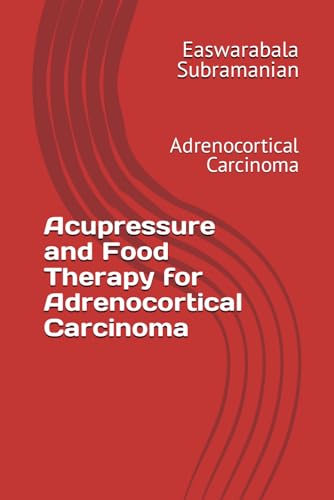 Acupressure and Food Therapy for Adrenocortical Carcinoma: Adrenocortical Carcinoma (Common People Medical Books - Part 3, Band 9) von Independently published
