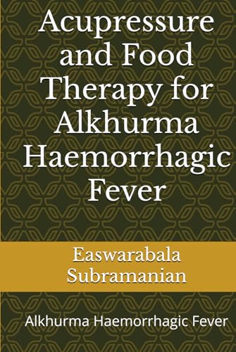 Acupressure and Food Therapy for Alkhurma Haemorrhagic Fever: Alkhurma Haemorrhagic Fever (Common People Medical Books - Part 1, Band 237)